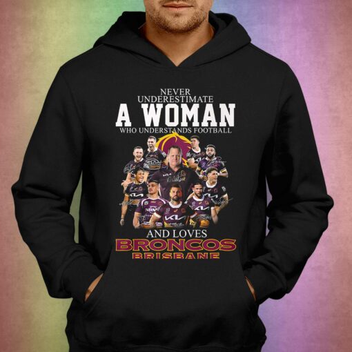 Never Underestimate A Woman Who Understands Football And Loves Broncos Brisbane Shirt Hoodie