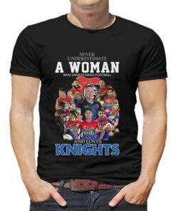 Never Underestimate A Woman Who Understands Football And Loves Knights Shirt Hoodie Sweater Never Underestimate A Woman Who Understands Football And Loves Knights Shirt Hoodie Sweater