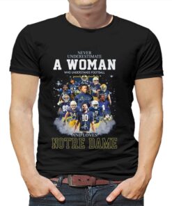 Never Underestimate A Woman Who Understands Football And Loves Notre Dame T-shirt Never Underestimate A Woman Who Understands Football And Loves Notre Dame T-shirt
