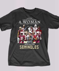 Never Underestimate A Woman Who Understands Football And Loves Seminoles T-shirt