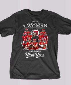 Never Underestimate A Woman Who Understands Football And Loves Utah Utes T-shirt