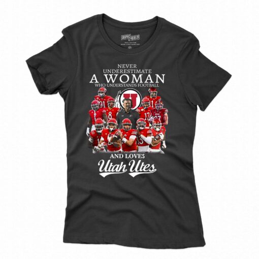 Never Underestimate A Woman Who Understands Football And Loves Utah Utes T-shirt