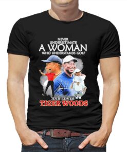 Never Underestimate A Woman Who Understands Golf And Loves Tiger Woods Signature Shirt Never Underestimate A Woman Who Understands Golf And Loves Tiger Woods Signature Shirt