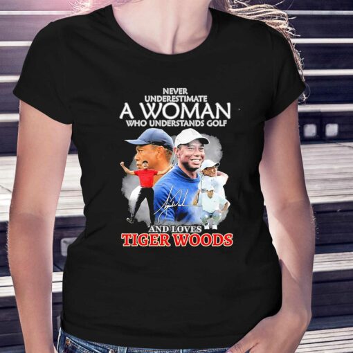 Never Underestimate A Woman Who Understands Golf And Loves Tiger Woods Signature Shirt