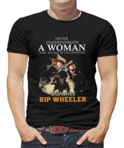 Never Underestimate A Women Who Is A Fan Of Yellowstone And Loves Rip Wheeler T-shirt