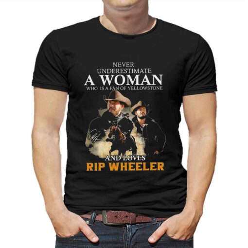 Never Underestimate A Women Who Is A Fan Of Yellowstone And Loves Rip Wheeler T-shirt