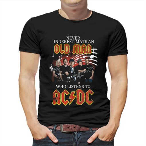 Never Underestimate An Old Man Who Listen To Ac Dc T-shirt