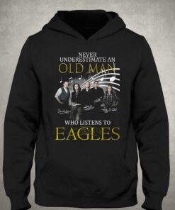 Never Underestimate An Old Man Who Listen To Eagles T-shirt 2 Never Underestimate An Old Man Who Listen To Eagles T shirt 3 1