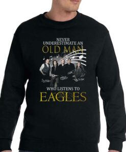 Never Underestimate An Old Man Who Listen To Eagles T-shirt 3 Never Underestimate An Old Man Who Listen To Eagles T shirt 4 1