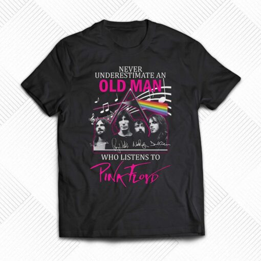 Never Underestimate An Old Man Who Listen To Pink Floyd T-shirt