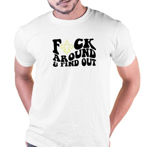 New Orleans Saints Fuck Around And Find Out Shirt