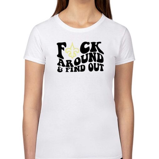 New Orleans Saints Fuck Around And Find Out Shirt