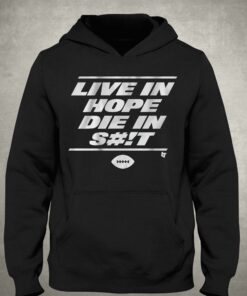 New York Live In Hope Die In Shit Shirt 2 New York Live In Hope Die In Shit Shirt 3