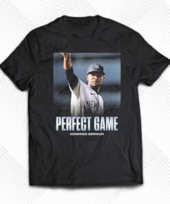 New York Yankees Domingo German Is Perfect First Pitcher Perfect Game Shirt