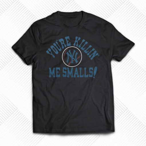 New York Yankees You’re Killin’ Me Smalls Shirt