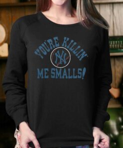 New York Yankees You're Killin' Me Smalls Shirt 3 New York Yankees Youre Killin Me Smalls Shirt 4
