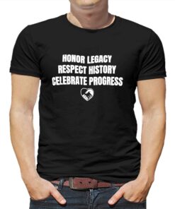 Nice Honor Legacy Respect History Celebrate Progress Shirt