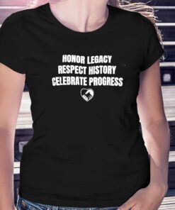 Nice Honor Legacy Respect History Celebrate Progress Shirt