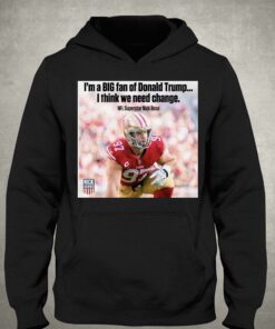 Nick Bosa Im A Big Fan Of Donald Trump I Think We Need Change T shirt 3