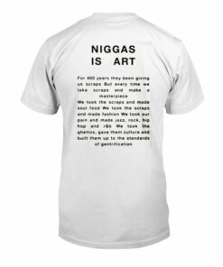 Niggas Is Art Shirt For 400 Years They Been Giving Us Scraps But Every Time We Take Scraps