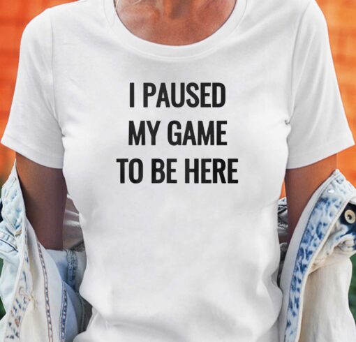 Nikola Jokic I Paused My Game To Be Here Shirt