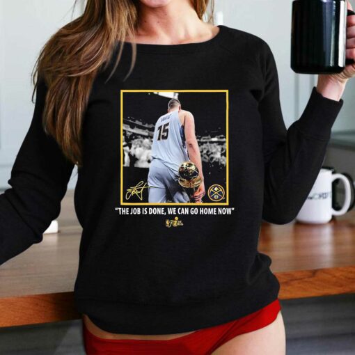 Nikola Jokic Nba Finals Champions Job Is Done We Can Go Home Now Signature Shirt