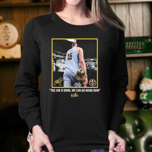 Nikola Jokic Nba Finals Champions Job Is Done We Can Go Home Now Signature Shirt