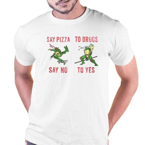 Ninja Turtles Say Pizza Say No To Drugs To Yes Shirt