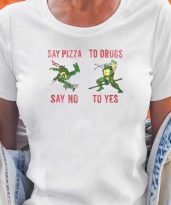 Ninja Turtles Say Pizza Say No To Drugs To Yes Shirt