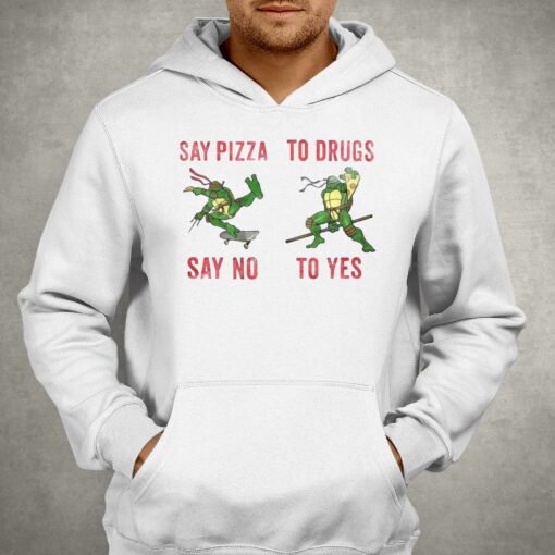 Ninja Turtles Say Pizza Say No To Drugs To Yes Shirt