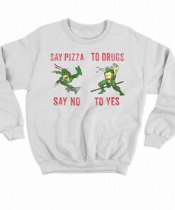 Ninja Turtles Say Pizza Say No To Drugs To Yes Shirt 4