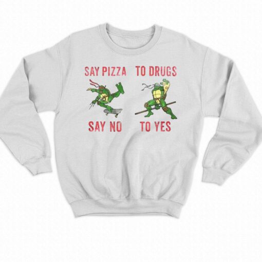 Ninja Turtles Say Pizza Say No To Drugs To Yes Shirt