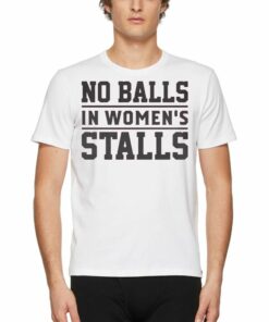 No Ball In Women’s Stall T-shirt