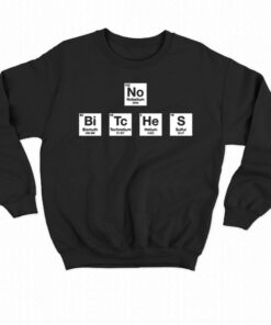 No Bitches No Bi Tc He S T-shirt 3 No Bitches No Bi Tc He S T shirt 4