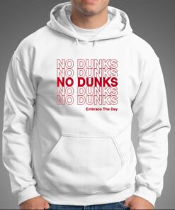No Dunks Embrace The Day T shirt 6