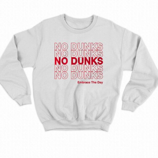 No Dunks Embrace The Day T-shirt