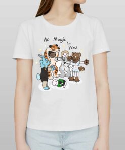 No Magic 4 You Shirt