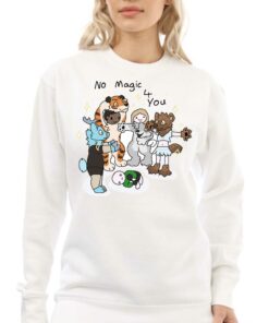 No Magic 4 You Shirt 4