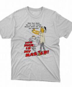 No Man Is My Master Good Shirts T-shirt
