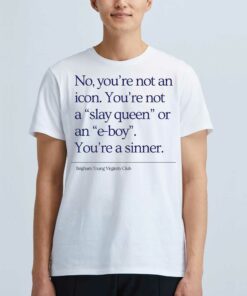 No You’re Not An Icon You’re Not A Slay Queen Or An E-boy You’re A Sinner Brigham Young Virginity Club Shirt