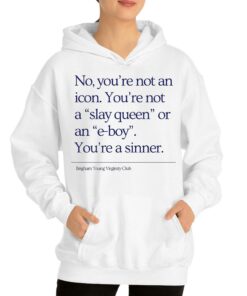 No Youre Not An Icon Youre Not A Slay Queen Or An E boy Youre A Sinner Brigham Young Virginity Club Shirt 3