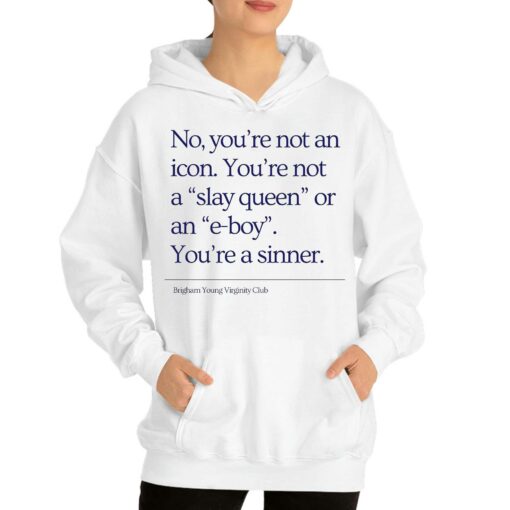 No You’re Not An Icon You’re Not A Slay Queen Or An E-boy You’re A Sinner Brigham Young Virginity Club Shirt