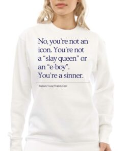 No Youre Not An Icon Youre Not A Slay Queen Or An E boy Youre A Sinner Brigham Young Virginity Club Shirt 4