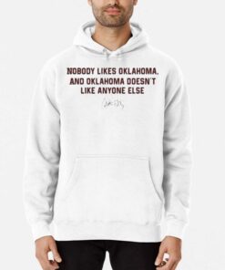 Nobody Likes Oklahoma And Oklahoma Doesnt Like Anyone Else Shirt 3