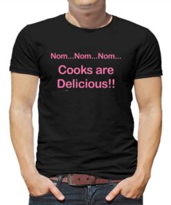 Nom Nom Nom Cooks Are Delicious T-shirt