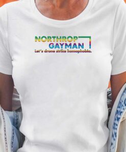 Northrop Gayman Shirt That Go Hard Shirt