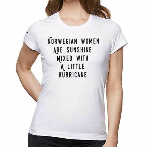 Norwegian Women Are Sunshine Mixed With A Little Hurricane Shirt