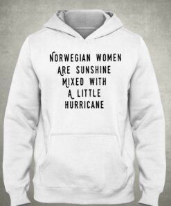 Norwegian Women Are Sunshine Mixed With A Little Hurricane Shirt 3