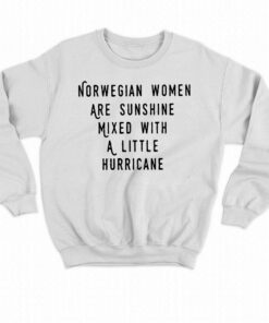 Norwegian Women Are Sunshine Mixed With A Little Hurricane Shirt 4