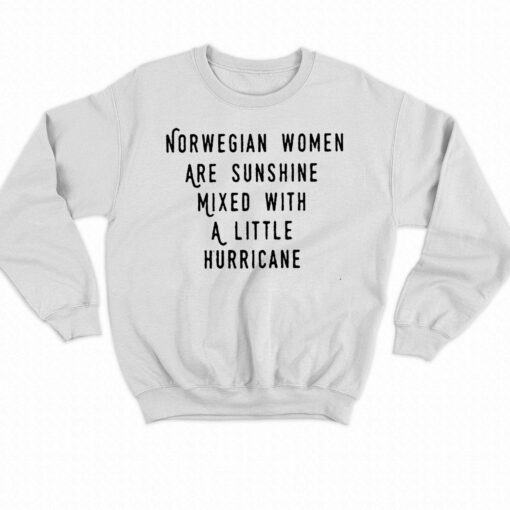 Norwegian Women Are Sunshine Mixed With A Little Hurricane Shirt